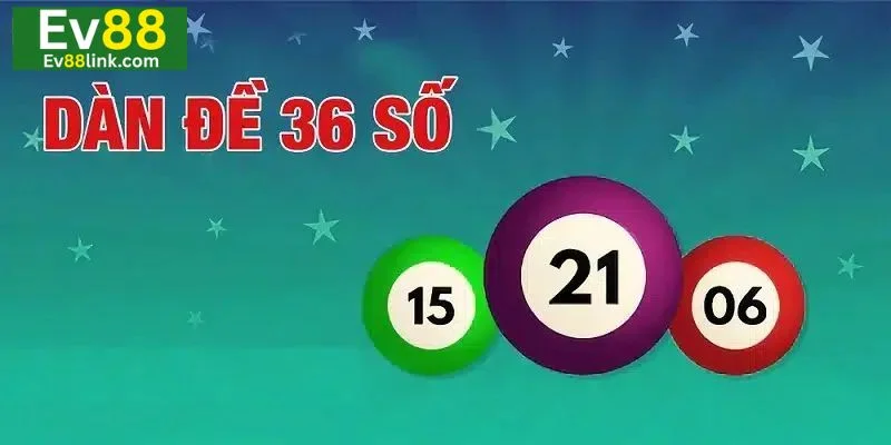 Dàn Đề 36 Số: Cập Nhật Công Thức Đề Dàn Đỉnh Cao Ev88