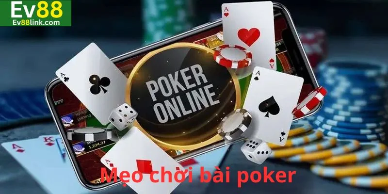 Mẹo Chơi Bài Poker: Đúc Kết Kinh Nghiệm Quý Báu Từ Ev88