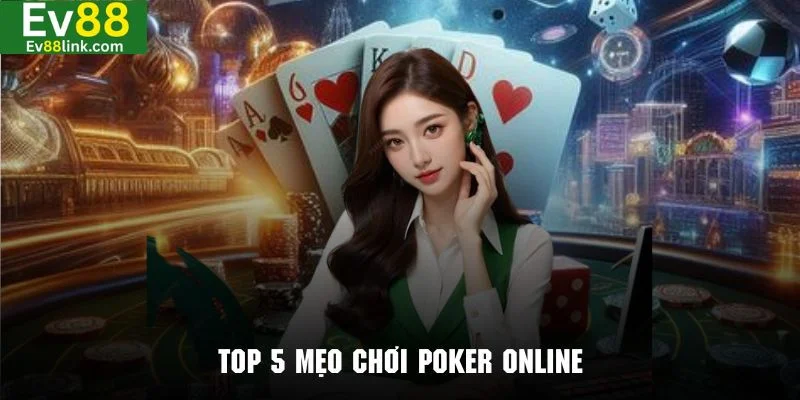 Mẹo chơi bài poker hiệu quả luôn thắng lớn cùng Ev88.