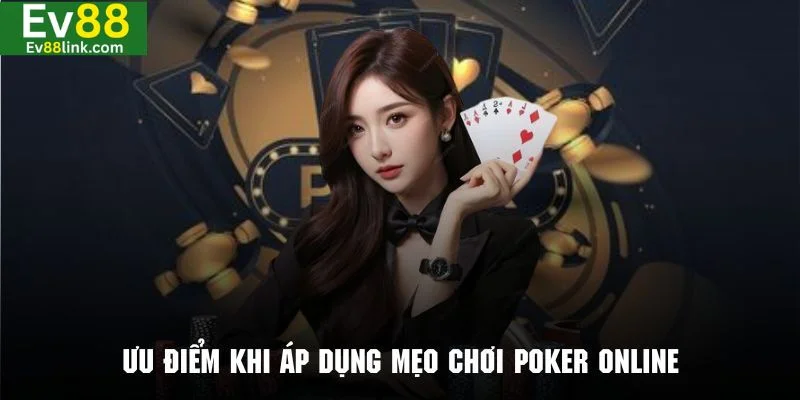 Điều tuyệt vời khi áp dụng đúng mẹo chơi bài poker Ev88.