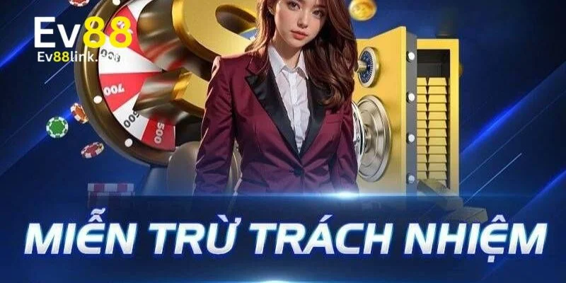 Hiểu đúng về chính sách miễn trừ trách nhiệm tại Ev88.