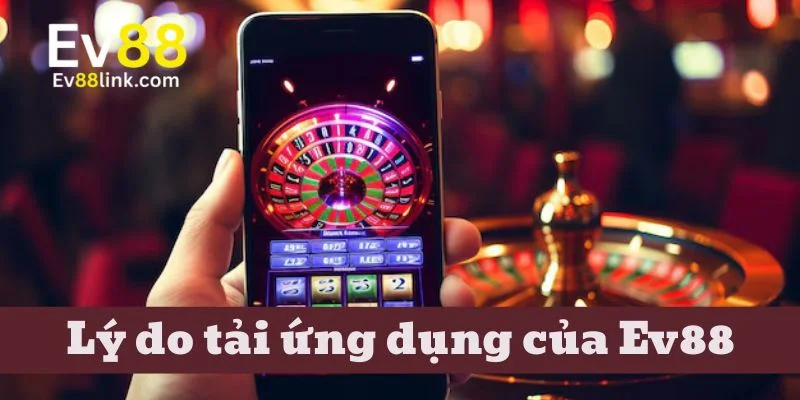 Tải App Ev88 2 Tải app Ev88 cực dễ nếu bạn biết tải đúng cách.
